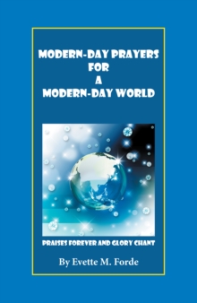 Modern-Day Prayers for a Modern-Day World : Praises Forever and Glory Chant