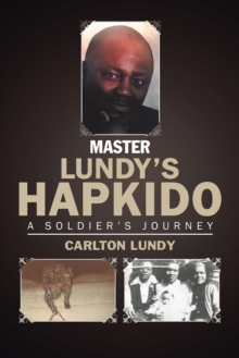 Master Lundy'S Hapkido : A Soldier'S Journey