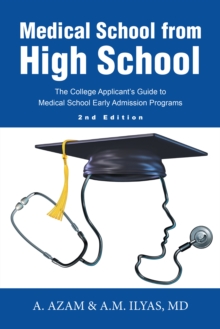 Medical School from High School : The College Applicant's Guide to Medical School Early Admission Programs 2Nd Edition