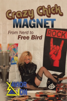 Crazy Chick Magnet : From Nerd to Free Bird