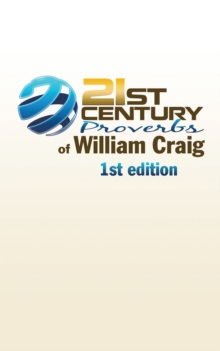 21St Century Proverbs of William Craig : 1St Edition