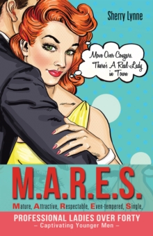 M.A.R.E.S.-Mature, Attractive, Respectable, Even-Tempered, Single, Professional Ladies over Forty - Captivating Younger Men - : Move over Cougars. There'S a Real Lady in Town