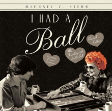 I Had a Ball : My Friendship with Lucille Ball Revised Edition