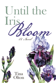 Until the Iris Bloom : A Novel