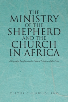 The Ministry of the Shepherd and the Church in Africa : A Cognitive Insight into the Pastoral Priorities of the Priest