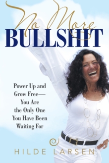 No More Bullshit : Power up and Grow Free-You Are the Only One You Have Been Waiting For