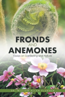 Fronds and Anemones : Essays on Gardening and Nature