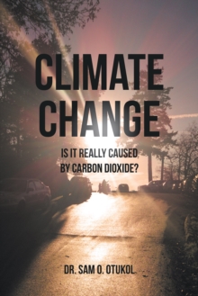 Climate Change : Is It Really Caused by Carbon Dioxide?