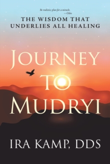 Journey to Mudryi : The Wisdom That Underlies All Healing