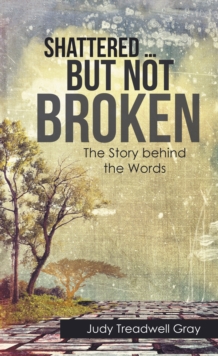 Shattered ... but Not Broken : The Story Behind the Words