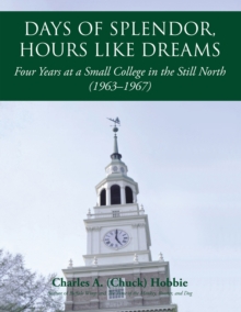 Days of Splendor, Hours Like Dreams : Four Years at a Small College in the Still North (1963-1967)