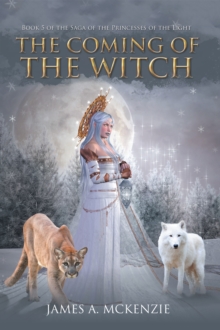 The Coming of the Witch : Book 5 of the Saga of the Princesses of the Light