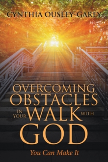 Overcoming Obstacles in Your Walk with God : You Can Make It