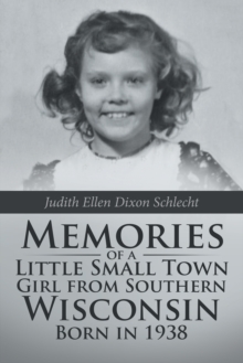 Memories of a Little Small Town Girl from Southern Wisconsin Born in 1938