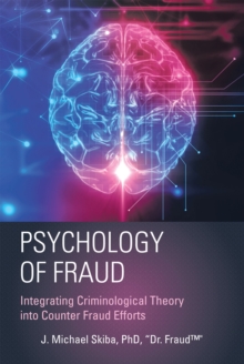 Psychology of Fraud : Integrating Criminological Theory into Counter Fraud Efforts