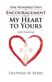 One Hundred Days of Encouragement from My Heart to Yours : Daily Devotional