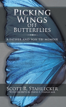 Picking Wings off Butterflies : A Father and Son Tbi Memoir