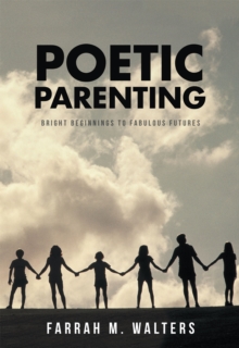 Poetic Parenting : Bright Beginnings to Fabulous Futures