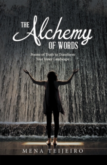 The Alchemy of Words : Poems of Truth to Transform Your Inner Landscape