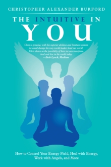 The Intuitive in You : How to Control Your Energy Field, Heal with Energy, Work with Angels, and More