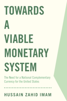 Towards a Viable Monetary System : The Need for a National Complementary Currency for the United States