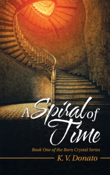 A Spiral of Time : Book One of the Born Crystal Series