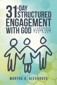 31-Day Structured Engagement with God : Leadership Wisdom from the Past