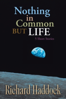 Nothing in Common but Life : 5 Short Stories