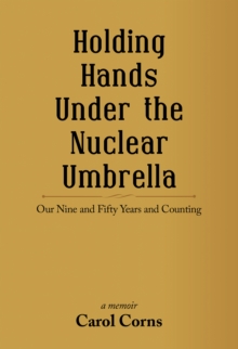 Holding Hands Under the Nuclear Umbrella : Our Nine and Fifty Years and Counting