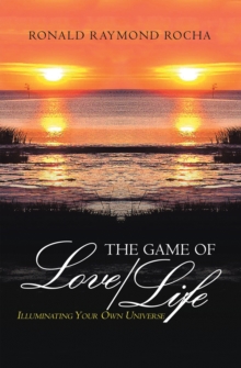 The Game of Love/Life : Illuminating Your Own Universe