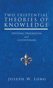 Two Existential Theories of Knowledge : Epistemic Pragmatism and Contextualism