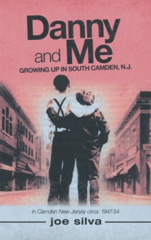 Danny and Me : Growing up in South Camden, N.J.