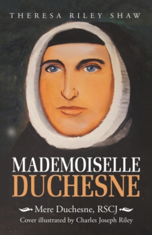 Mademoiselle Duchesne : Mere Duchesne, Rscj