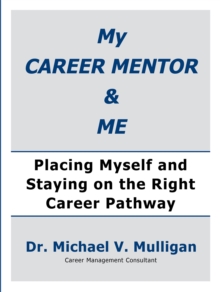 My Career Mentor & Me : Placing Myself and Staying on the Right Career Pathway