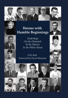 Heroes with Humble Beginnings : Underdogs on the Diamond, at the Movies, in the White House