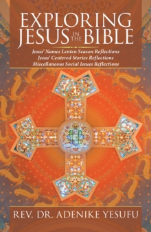 Exploring Jesus in the Bible : Jesus' Names Lenten Season Reflections Jesus Centered Stories Reflections Miscellaneous Social Issues Reflections