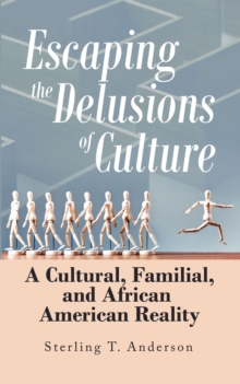 Escaping the Delusions of Culture : A Cultural, Familial, and African American Reality