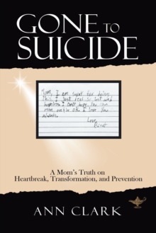 Gone to Suicide : A Mom's Truth on Heartbreak, Transformation, and Prevention