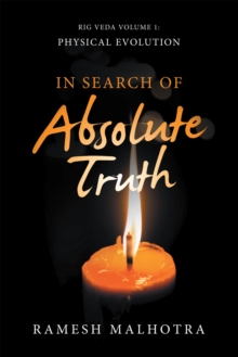 In Search of Absolute Truth : Rig Veda Volume 1 Physical Evolution