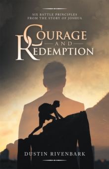 Courage and Redemption : Six Battle Principles from the Story of Joshua