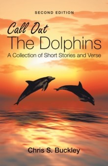 Call out the Dolphins : A Collection of Short Stories and Verse