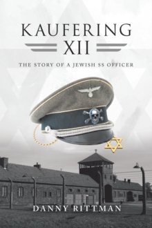 Kaufering Xii : The Story of a Jewish Ss Officer