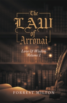 The Law of Arronai : Love & Wisdom Volume I