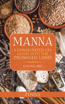 Manna : A Consecrated Gps Guide into the Promised Land