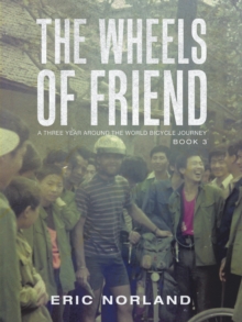 The Wheels of Friend : A Three Year Around the World Bicycle Journey