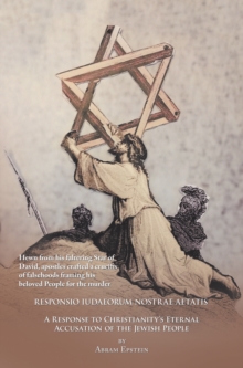 The Case Against the Gospels' False Accusation of the Jews - Responsio Iudaeorum Nostrae Aetatis : A Response to Christianity's Eternal Accusation of the Jewish People