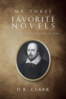 My Three Favorite Novels : As Shakespeare Would Have Written Them