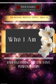 Who I Am : Understanding the Creative Power Within