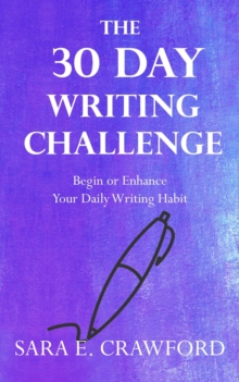 The 30-Day Writing Challenge : Begin or Enhance Your Daily Writing Habit