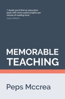 Memorable Teaching : Leveraging memory to build deep and durable learning in the classroom